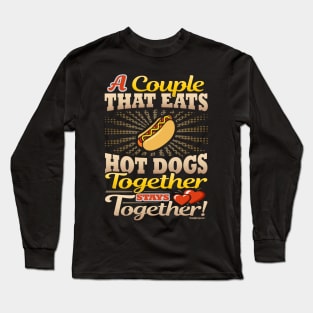 A Couple That Eats Hot Dogs Together Stays Together Long Sleeve T-Shirt